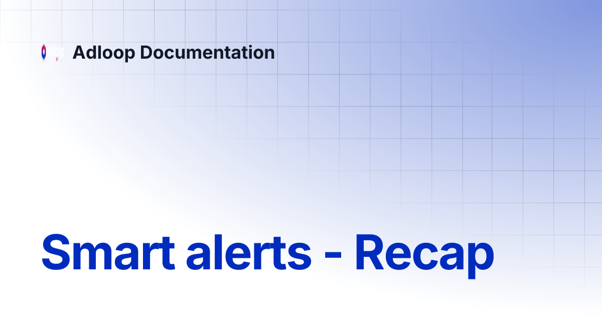 Smart alerts - Recap | Adloop Documentation