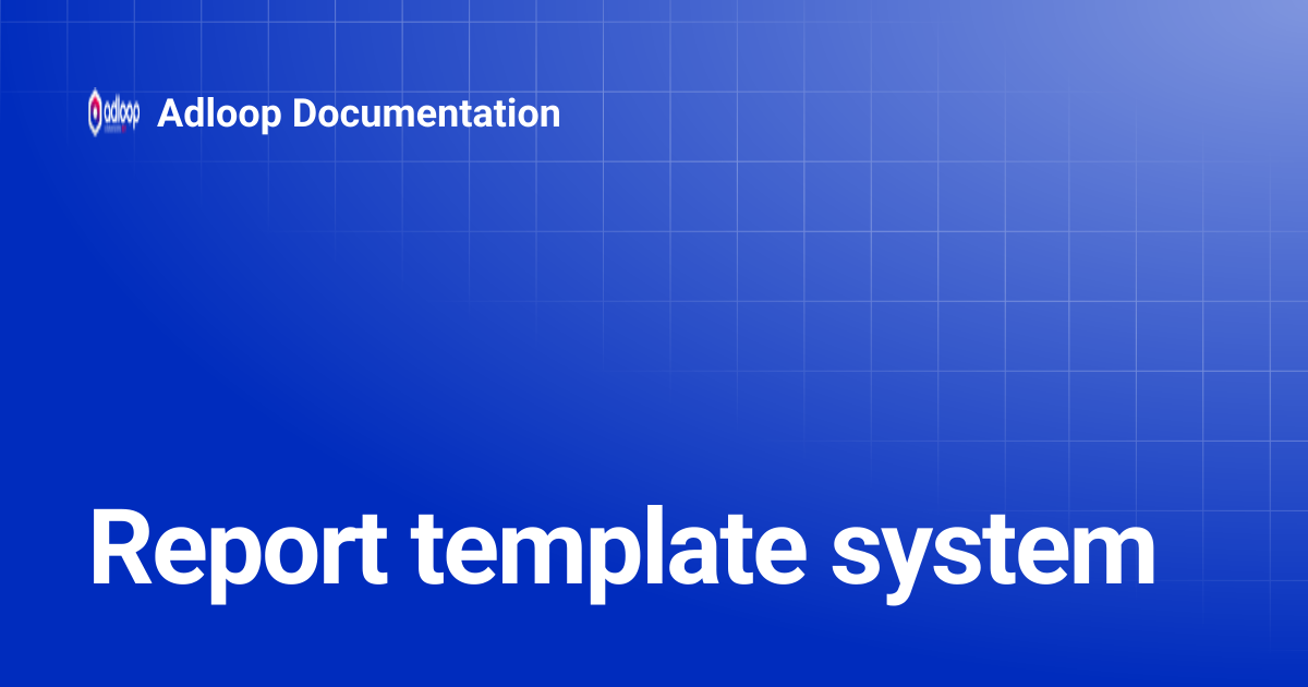 Report template system | Adloop Documentation