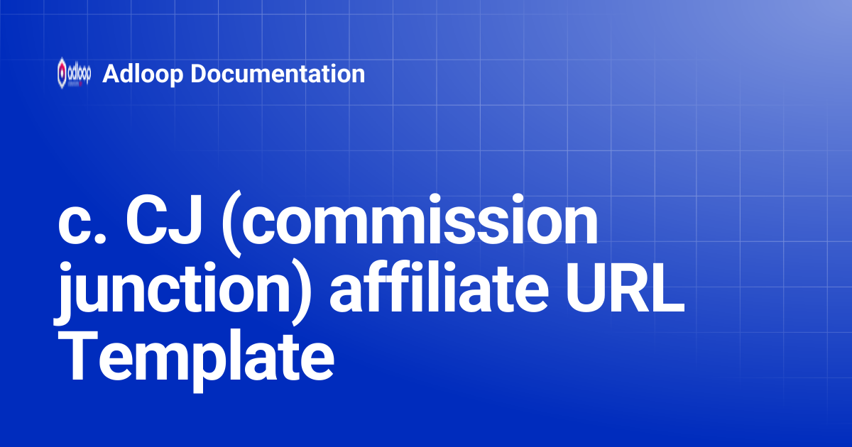 c. CJ (commission junction) affiliate URL Template | Adloop Documentation
