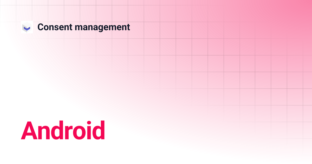 Android | Consent management