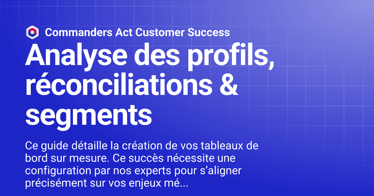 Analyse des profils, réconciliations & segments | Commanders Act ...