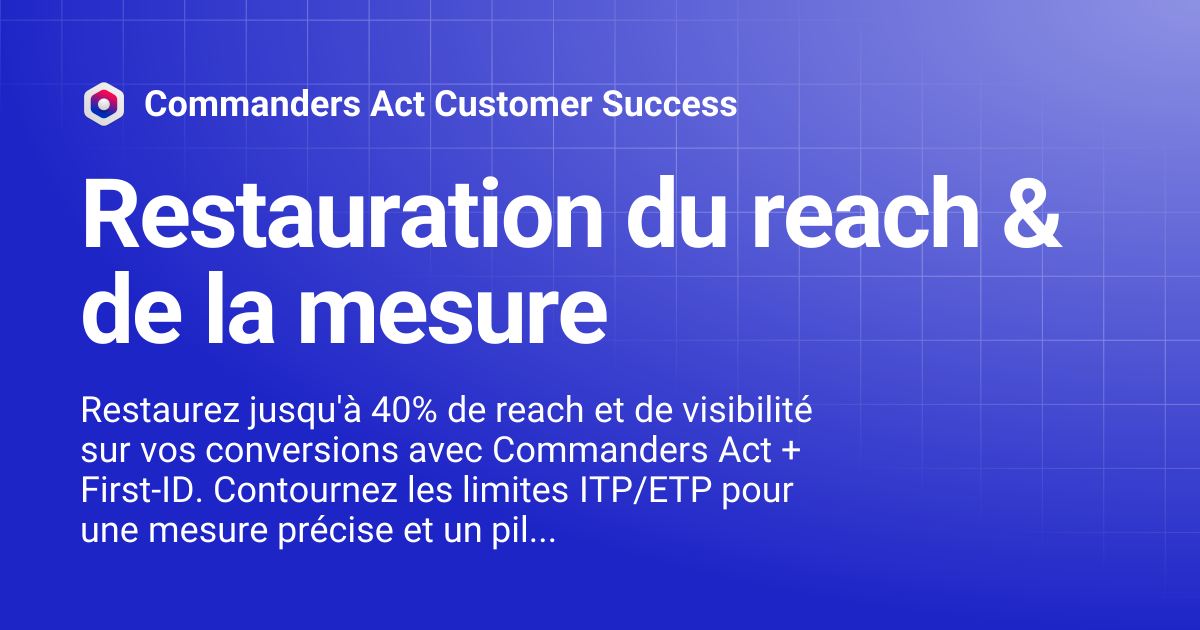 Restauration du reach & de la mesure | Commanders Act Customer Success