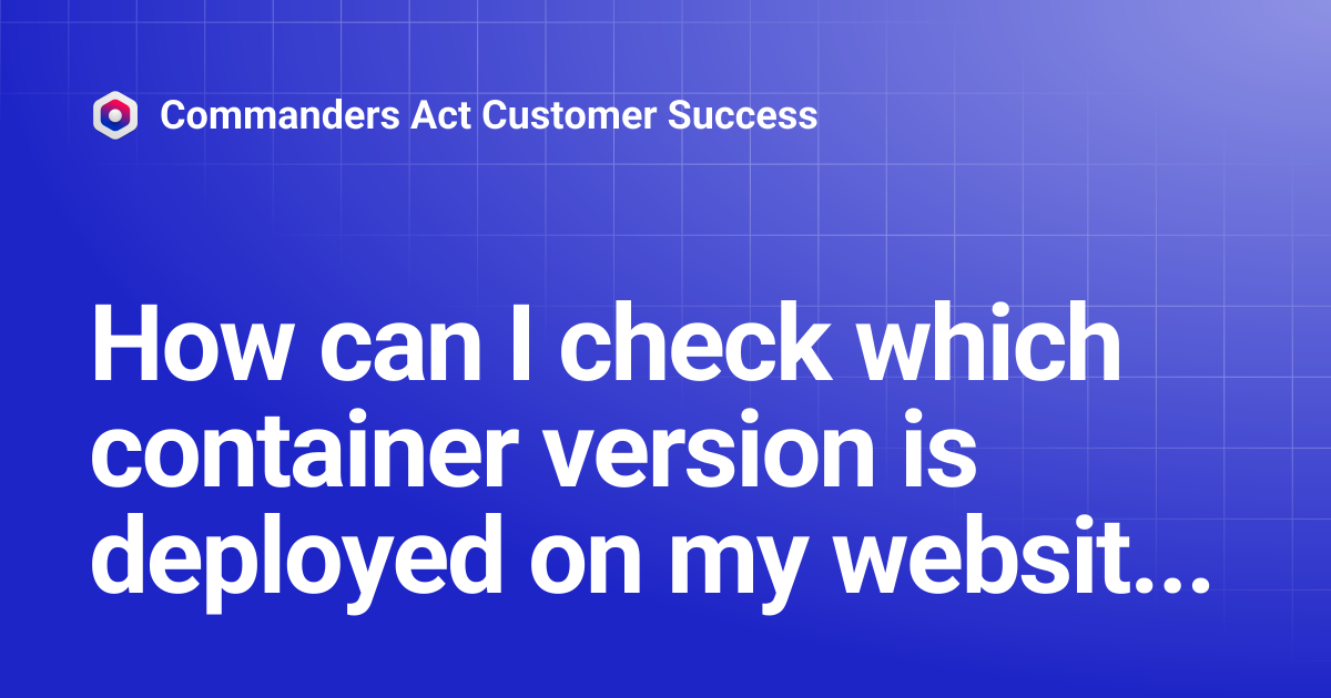 How can I check which container version is deployed on my website ...
