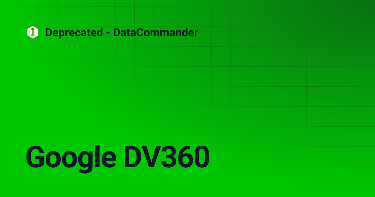 Google DV360 | Deprecated - DataCommander