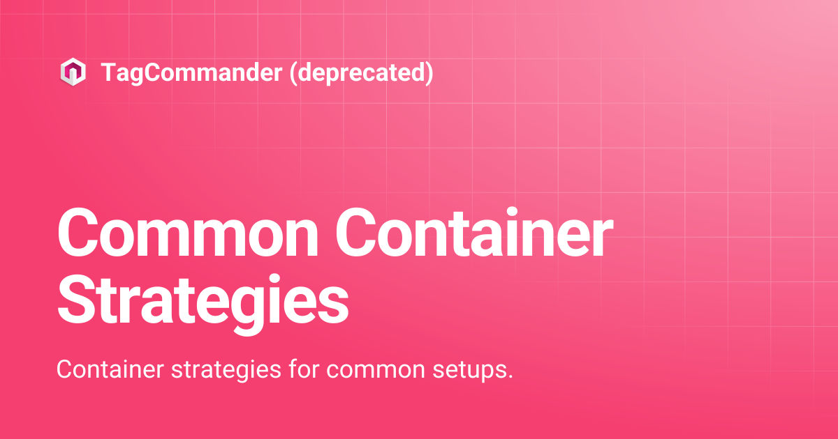 Common Container Strategies | TagCommander (deprecated)