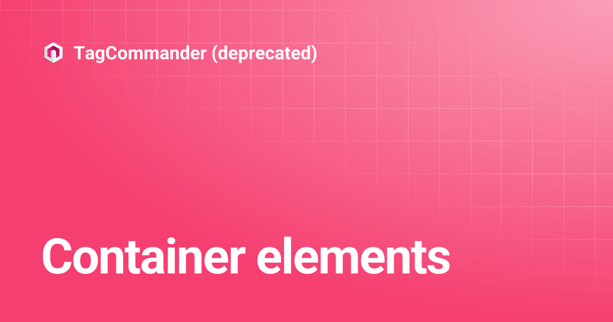 Container elements | TagCommander (deprecated)