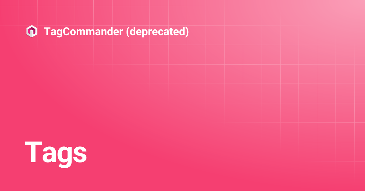 Tags | TagCommander (deprecated)