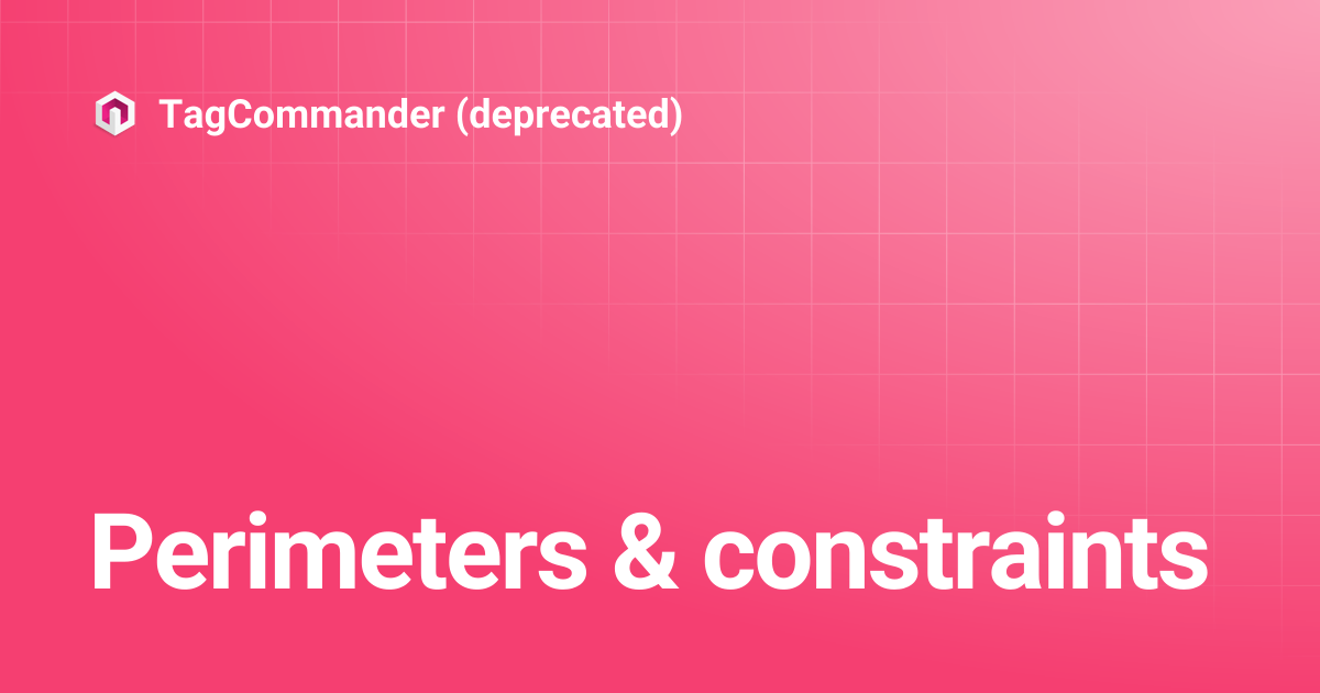 Perimeters & constraints | TagCommander (deprecated)