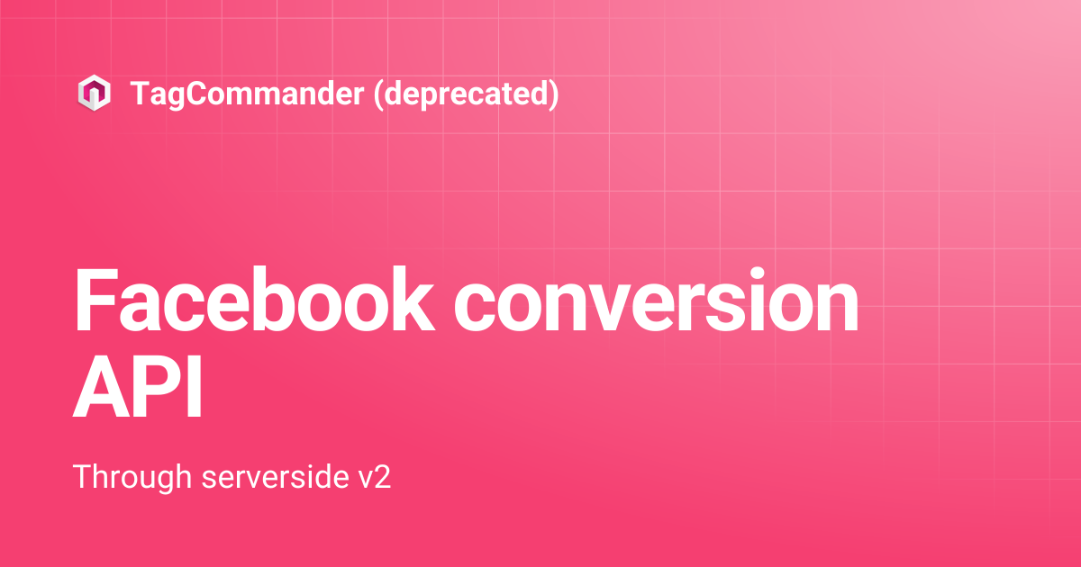 Facebook conversion API | TagCommander (deprecated)